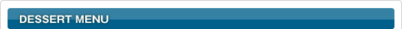 DESSERT MENU