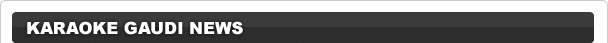 KARAOKE GAUDI NEWS