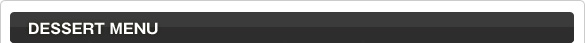 DESSERT MENU
